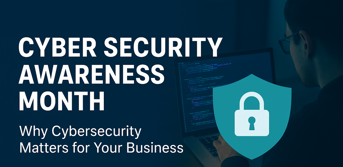 Cyber Security Awareness Month: Why It Matters for Your Business